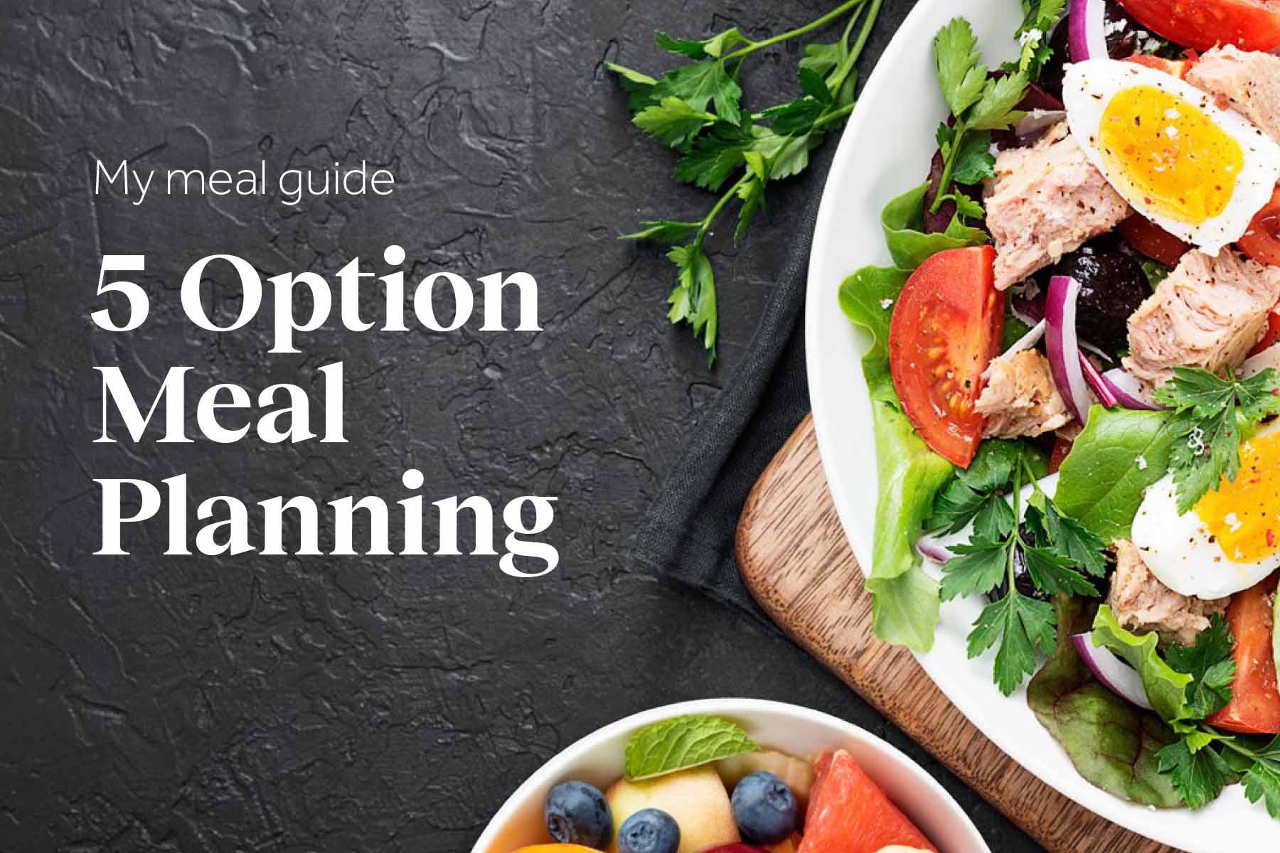 A graphic titled "My meal guide 5 Option Meal Planning" featuring a fresh salad with greens, tomatoes, hard-boiled eggs, and salmon
