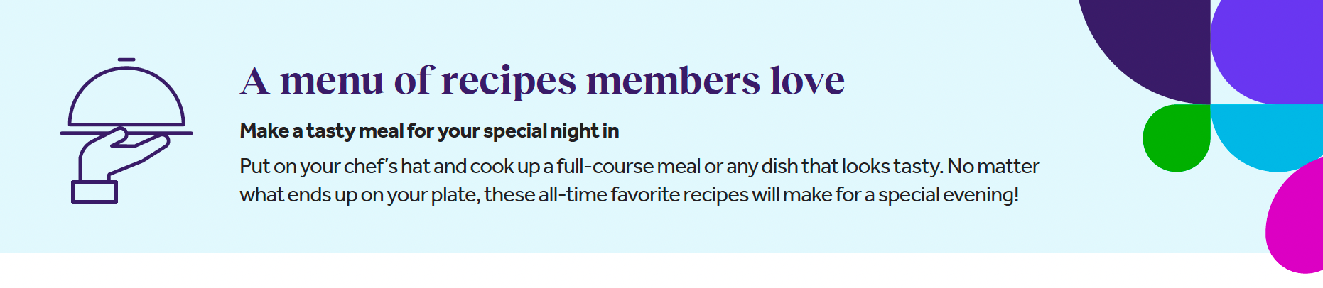 Stylized text reads: A menu of recipes members love. Make a tasty meal for your special night in. Simple illustration of a hand holding a cloche.