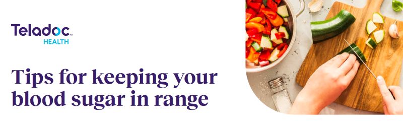 Banner with Teladoc Health logo reading "Tips for keeping your blood sugar in range" with image of person cutting vegetables on a cutting board.